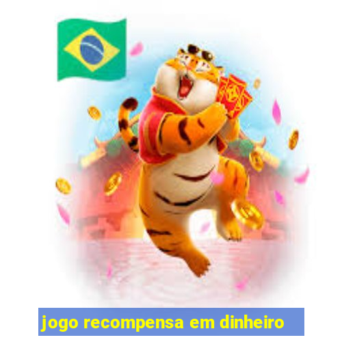 jogo recompensa em dinheiro